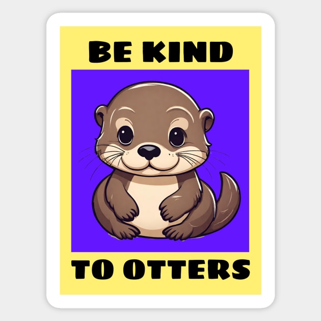 Be Kind To Otters | Otter Pun Sticker by Allthingspunny